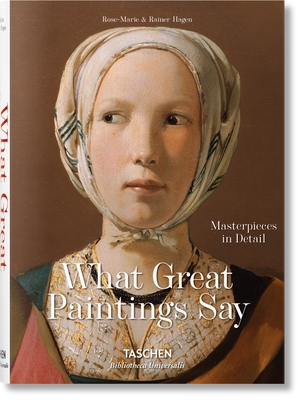 What Great Paintings Say. Masterpieces in Detail - Hagen, Rainer & Rose-Marie, and TASCHEN