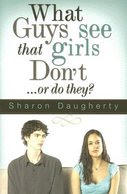 What Guys See That Girls Don't: Or Do They? - Daugherty, Sharon