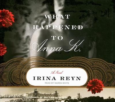 What Happened to Anna K. - Reyn, Irina, and White, Karen (Narrator)