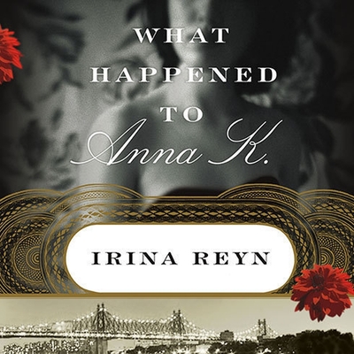 What Happened to Anna K. - Reyn, Irina, and White, Karen (Read by)