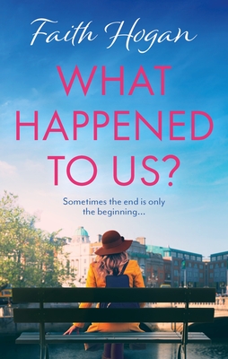 What Happened to Us?: An emotional and heart-warming Irish novel to curl-up with from the #1 Kindle bestselling author - Hogan, Faith