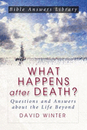 What Happens After Death?: Questions and Answers about the Life Beyond