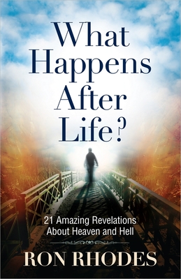 What Happens After Life? - Rhodes, Ron, Dr.