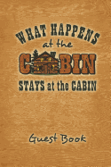 What Happens at the Cabin Stays at the Cabin Guest Book: Guest Book Keepsake Journal for Your Log Cabin or Lake House Vacation Home. 6"x9" Wide Rule 100 Pages.