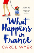 What Happens in France: A laugh out loud romantic comedy that will touch your heart