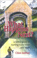 What Happens Next?: A Family Guide to Nursing Home Visits-- And More - Jonpaul, Chloe