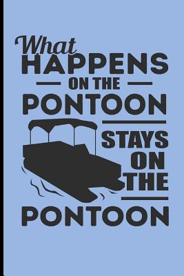 What Happens on the Pontoon Stays on the Pontoon: Sailing Journal Pontoon Boat - Blank Lined Journal Notebook Planner - Emelia, Eve