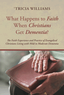What Happens to Faith When Christians Get Dementia?