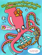 What Happens Under the Sea When Nobody's Looking?: Coloring Book