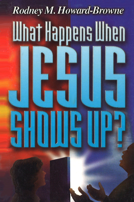 What Happens When Jesus Shows Up? - Howard-Browne, Rodney M.