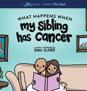 What Happens When My Sibling Has Cancer: A Book for the Brothers and Sisters of Pediatric Cancer Patients