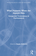 What Happens When the Analyst Dies: Unexpected Terminations in Psychoanalysis