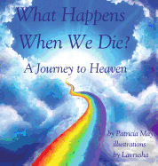 What Happens When We Die?: A Journey to Heaven