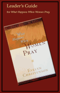 What Happens When Women Pray Leader's Guide