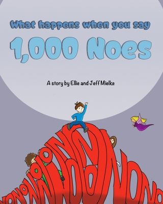 What happens when you say 1000 noes - Mielke, Ellie, and Mielke, Jeff