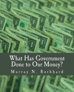 What Has Government Done to Our Money? (Large Print Edition)
