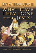 What Have They Done With Jesus?: Beyond strange theories and bad history