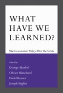 What Have We Learned?: Macroeconomic Policy After the Crisis