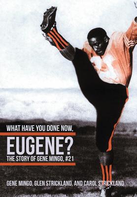 What Have You Done Now, Eugene?: The Story of Gene Mingo, #21 - Mingo, Gene, and Strickland, Carol