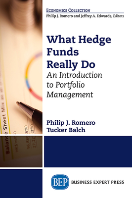 What Hedge Funds Really Do: An Introduction to Portfolio Management - Romero, Philip J, and Balch, Tucker