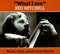 What I Am: Vocal, Bass, Piano and Friends - Red Mitchell