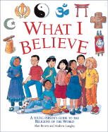 What I Believe: A Young Person' - Brown, Alan, and Brown, Alan, MD, MPH, and Langley, Andrew