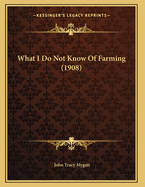 What I Do Not Know Of Farming (1908)