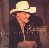 What I Do the Best - John Michael Montgomery