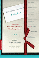 What I Know Now About Success: Letters from Extraordinary Women to Their Younger Selves