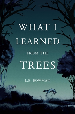What I Learned from the Trees - Bowman, L E