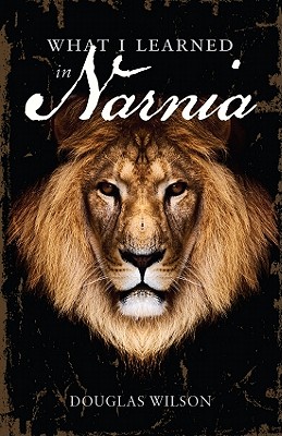 What I Learned in Narnia - Wilson, Douglas