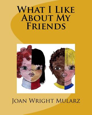 What I Like About My Friends - Mularz, Joan Wright