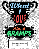 What I Love About Gramps Fill-In-The-Blank and Coloring Book: Adult Coloring Books for Father's Day, Best Gift for Gramps