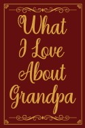 What I Love about Grandpa: fill in the blank book for grandpa, what i love about grandpa book, father's gifts for grandpa, grandpa journal, personalized fathers day gifts for grandpa
