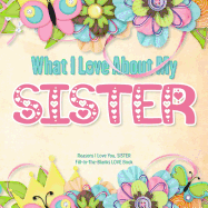 What I Love About My Sister: Reasons I Love You, Sister - Fill in the blanks love book (pink beige)