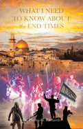 What I Need to Know About the End Times