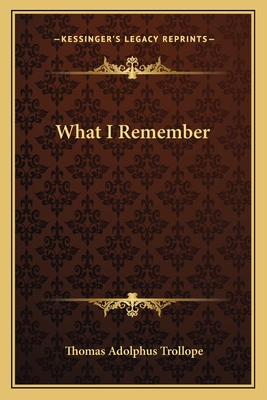 What I Remember - Trollope, Thomas Adolphus