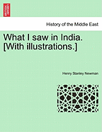 What I Saw in India. [With Illustrations.] - Newman, Henry Stanley