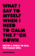What I Say To Myself When I Need To Calm The Fuck Down