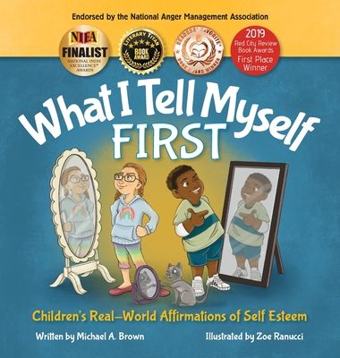 What I Tell Myself FIRST: Children's Real-World Affirmations of Self Esteem - Brown, Michael A
