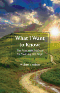 What I Want to Know: The Forgotten Evidence for Meaning and Hope
