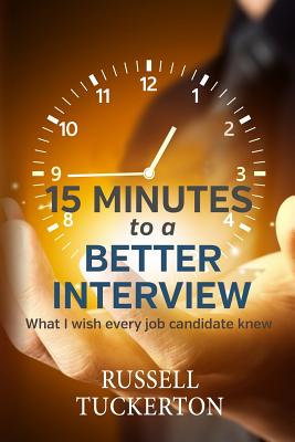 What I Wish EVERY Job Candidate Knew: 15 Minutes to a Better Interview - Tuckerton, Russell