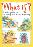 What If?: A Kid's Guide to Surviving Just about Anything. - Gibbs, Lynne