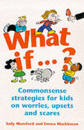What If...?: Commonsense Strategies for Kids on Worries, Upsets, and Scares