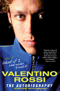What If I Had Never Tried It: Valentino Rossi: The Autobiography