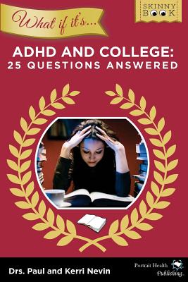 WHAT IF IT'S ADHD and College: 25 Questions Answered - Nevin Psyd, Kerri, and Nevin Psyd, Paul