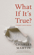 What If It's True?: A Storyteller's Journey with Jesus