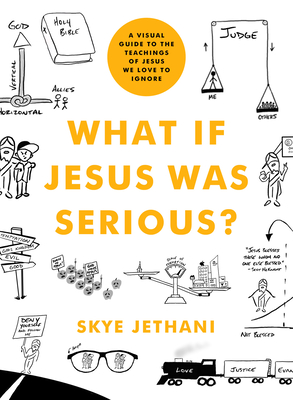 What If Jesus Was Serious?: A Visual Guide to the Teachings of Jesus We Love to Ignore - Jethani, Skye, and Conover, Brian (Narrator)