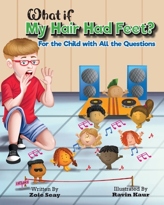 What If My Hair Had Feet?: For the Child with All the Questions - Seay, Zoie