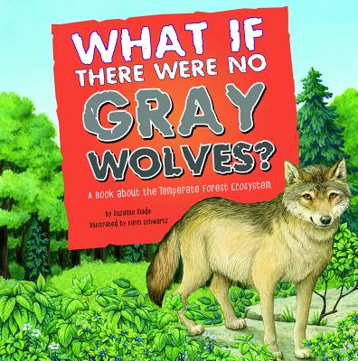 What If There Were No Gray Wolves?: A Book about the Temperate Forest Ecosystem - Slade, Suzanne